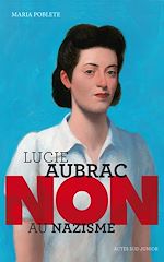 Télécharger le livre :  Lucie Aubrac : "Non au nazisme"