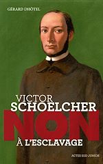 Télécharger le livre :  Victor Schoelcher : "Non à l'esclavage"