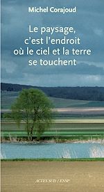 Télécharger le livre :  Le paysage, c'est l'endroit où le ciel et la terre se touchent