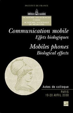 Télécharger le livre :  Communication mobile, effets biologiques Mobile phones, biological effects (Actes de colloque Paris 19-20 avril 2000)