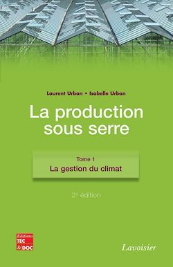 Télécharger le livre :  La production sous serre. Tome 1 : La gestion du climat