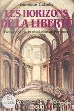 Télécharger le livre :  Les horizons de la liberté : naissance de la Révolution en Provence (1787-1789)