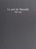 Télécharger le livre :  Le port de Marseille, 1860-1945