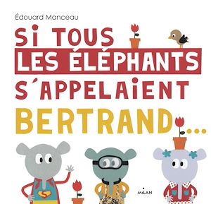Si tous les éléphants s'appelaient Bertrand | Manceau, Edouard (1969-....). Auteur
