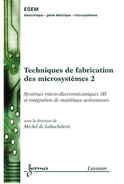 Télécharger le livre :  Techniques de fabrication des microsystèmes 2 : systèmes microélectromécaniques 3D et intégration de matériaux actionneurs