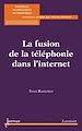 Télécharger le livre :  La fusion de la téléphonie dans l'Internet