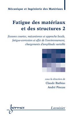 Télécharger le livre :  Fatigue des matériaux et des structures 2 : fissures courtes, mécanismes et approche locale, fatigue-corrosion...