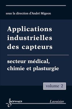Télécharger le livre :  Applications industrielles des capteurs Vol. 2 : secteur médical, chimie et plasturgie