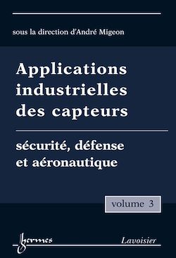 Télécharger le livre :  Applications industrielles des capteurs Vol. 3 : sécurité, défense et aéronautique