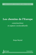 Download this eBook Les chemins de l'Europe : constructions et aspects socioculturels