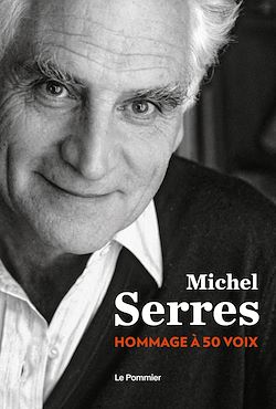 Télécharger le livre :  Michel Serres : Hommage à 50 voix