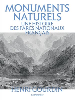 Téléchargez le livre :  Monuments naturels : Une histoire des parcs nationaux français
