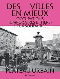 Téléchargez le livre :  Des villes en mieux : Occupations temporaires et tiers-lieux solidaires