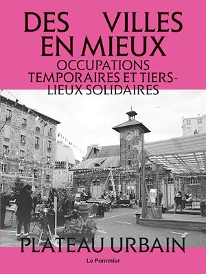 Téléchargez le livre :  Des villes en mieux : Occupations temporaires et tiers-lieux solidaires