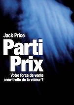 Télécharger le livre :  Parti prix - Votre force de vente crée-t-elle de la valeur ?