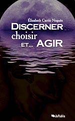 Télécharger le livre :  Discerner, choisir et... agir