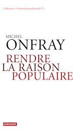 Télécharger le livre :  Rendre la raison populaire. Université populaire, mode d'emploi