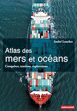 Télécharger le livre :  Atlas des mers et des océans. Conquêtes, tensions, explorations