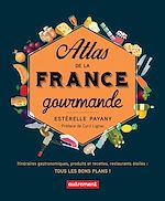 Télécharger le livre :  Atlas de la France gourmande. Itinéraires gastronomiques, produits et recettes, restaurants étoilés