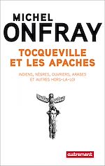 Télécharger le livre :  Tocqueville et les Apaches. Indiens, nègres, ouvriers et autres hors-la-loi
