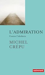 Télécharger le livre :  L'admiration. Contre l'idolâtrie
