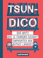Télécharger le livre :  Tsun-dico. 200 mots que le français devrait emprunter aux autres langues