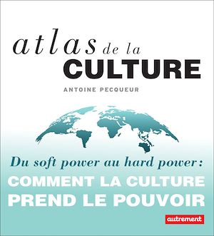 Téléchargez le livre :  Atlas de la culture. Du soft power au hard power