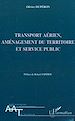 Télécharger le livre :  TRANSPORT AÉRIEN AMENAGEMENT DU TERRITOIRE ET SERVICE PUBLIC
