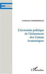 Télécharger le livre :  L'ÉCONOMIE POLITIQUE DE L'ÉCLATEMENT DES UNIONS ÉCONOMIQUES