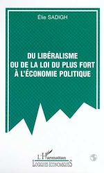 Download this eBook DU LIBÉRALISME OU DE LA LOI DU PLUS FORT À L'ÉCONOMIE POLITIQUE