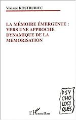 Download this eBook LA MÉMOIRE ÉMERGENTE : VERS UNE APPROCHE DYNAMIQUE DE LA MÉMORISATION