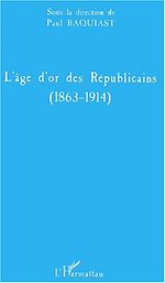 Télécharger le livre :  L'ÂGE D'OR DES RÉPUBLICAINS (1863-1914)