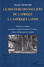 Download this eBook LE DISCOURS DES ESCLAVES DE L'AFRIQUE À L'AMÉRIQUE LATINE