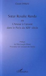 Télécharger le livre :  SŒUR ROSALIE RENDU OU L'AMOUR À L'ŒUVRE DANS LE PARIS DU XIXè SIÈCLE