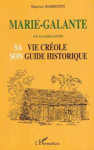 Téléchargez le livre :  MARIE-GALANTE EN GUADELOUPE SA VIE CRÉOLE SON GUIDE HISTORIQUE