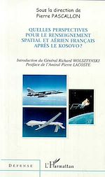 Télécharger le livre :  QUELLES PERSPECTIVES POUR LE RENSEIGNEMENT SPATIAL ET AÉRIEN FRANÇAIS APRÈS LE KOSOVO ?