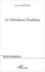 Télécharger le livre :  LE LIBÉRALISME TOTALITAIRE