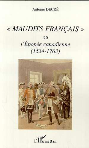 Téléchargez le livre :  " MAUDITS FRANÇAIS " OU L'EPOPÉE CANADIENNE (1534-1763)