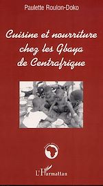 Télécharger le livre :  CUISINE ET NOURRITURE CHEZ LES GBAYA DE CENTRAFRIQUE
