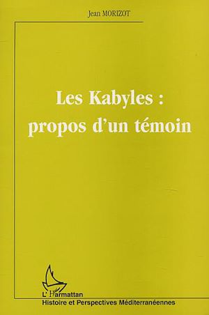 Téléchargez le livre :  LES KABYLES : PROPOS D'UN TÉMOIN