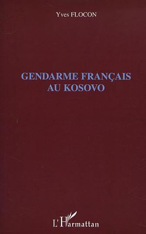 Téléchargez le livre :  GENDARME FRANÇAIS AU KOSOVO