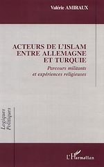 Télécharger le livre :  ACTEURS DE l'ISLAM ENTRE ALLEMAGNE ET TURQUIE