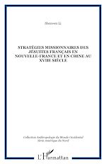 Télécharger le livre :  STRATÉGIES MISSIONNAIRES DES JÉSUITES FRANÇAIS EN NOUVELLE-FRANCE ET EN CHINE AU XVIIe SIÈCLE
