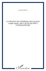 Télécharger le livre :  LA FRANCE DU GÉNÉRAL DE GAULLE (1958-1969) : DE L'ACTE DE FOI À L'INGRATITUDE