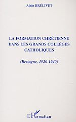 Télécharger le livre :  FORMATION CHRÉTIENNE DANS LES GRANDS COLLÈGES CATHOLIQUES (Bretagne, 1920-1940)