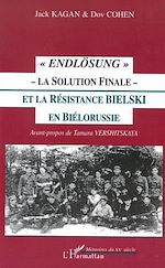 Télécharger le livre :  " ENDLÖSUNG " - LA SOLUTION FINALE - ET LA RÉSISTANCE BIELSKI EN BIÉLORUSSIE