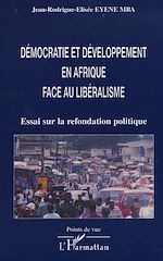 Télécharger le livre :  DÉMOCRATIE ET DÉVELOPPEMENT EN AFRIQUE FACE AU LIBÉRALISME