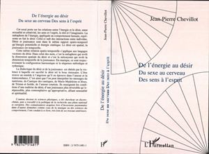 Téléchargez le livre :  DE L'ÉNERGIE AU DÉSIR, du sexe au cerveau, des sens à l'esprit