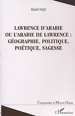 Télécharger le livre :  LAWRENCE D'ARABIE OU L'ARABIE DE LAWRENCE : GÉOGRAPHIE, POLITIQUE, POÉTIQUE, SAGESSE