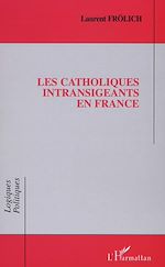 Télécharger le livre :  LES CATHOLIQUES INTRANSIGEANTS EN FRANCE